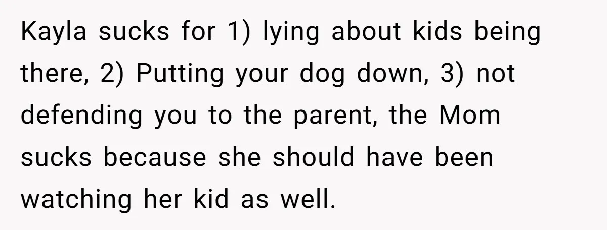 She Brought Her Dog to a Party After Being Promised “No Kids.” Then a Toddler Got Knocked Over Kayla sucks for 1) lying about kids being there, 2) Putting your dog down, 3) not defending you to the parent, the Mom sucks because she should have been watching...
