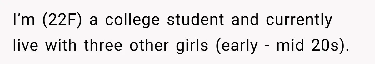 Guy Keeps Mocking Housemate Until She Start Spitting Facts About His Family I’m (22F) a college student and currently live with three other girls (early - mid 20s).