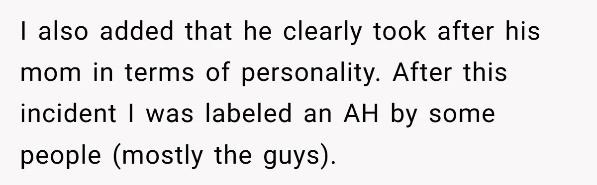 Guy Keeps Mocking Housemate Until She Start Spitting Facts About His Family I also added that he clearly took after his mom in terms of personality. After this incident I was labeled an AH by some people (mostly the guys).