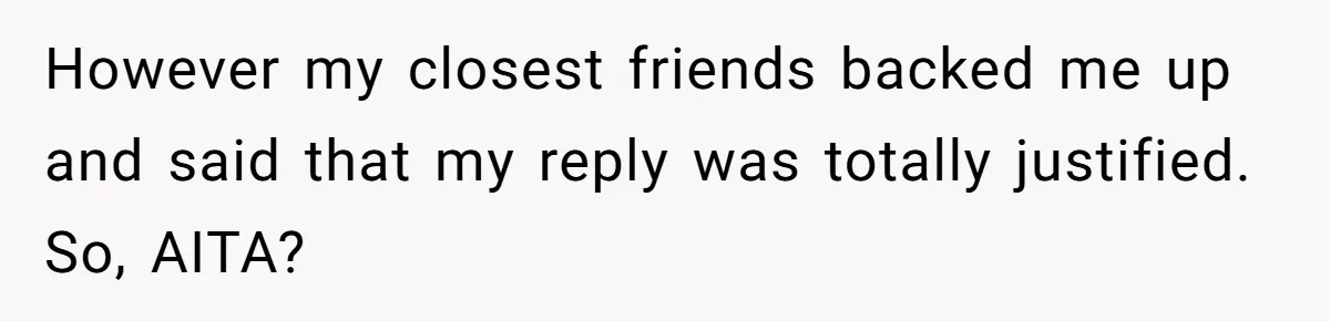 Guy Keeps Mocking Housemate Until She Start Spitting Facts About His Family However my closest friends backed me up and said that my reply was totally justified. So, AITA?