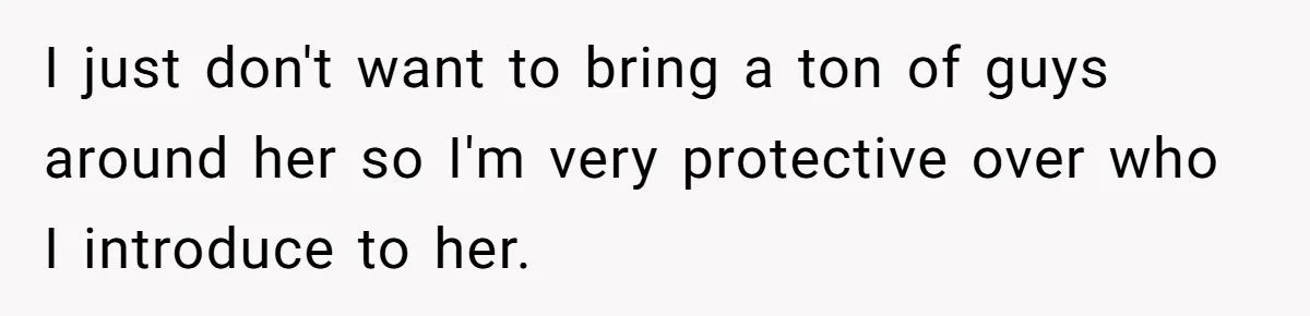 Woman Declines To Change Vacation For Ex’s Baby, Says He Needs To Figure It Out I just don't want to bring a ton of guys around her so I'm very protective over who I introduce to her.
