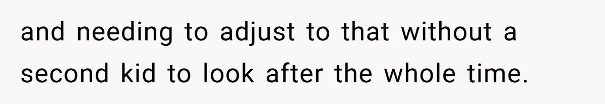 Woman Declines To Change Vacation For Ex’s Baby, Says He Needs To Figure It Out and needing to adjust to that without a second kid to look after the whole time.