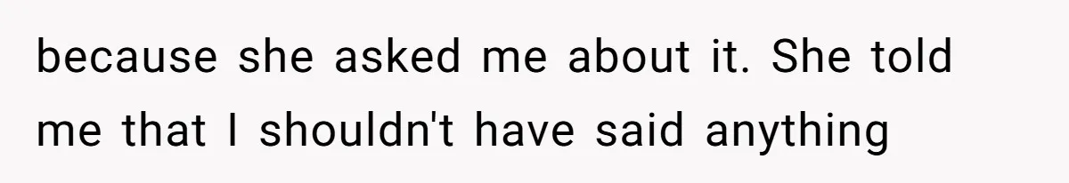Man Defends His Girlfriends Honor By Targeting Her Friends Deepest Insecurity because she asked me about it. She told me that I shouldn't have said anything