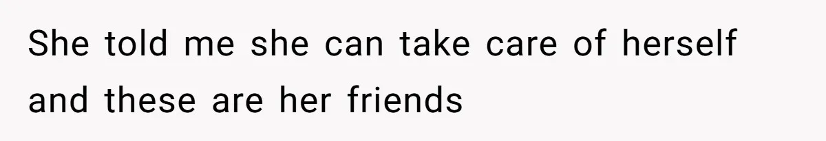 Man Defends His Girlfriends Honor By Targeting Her Friends Deepest Insecurity She told me she can take care of herself and these are her friends