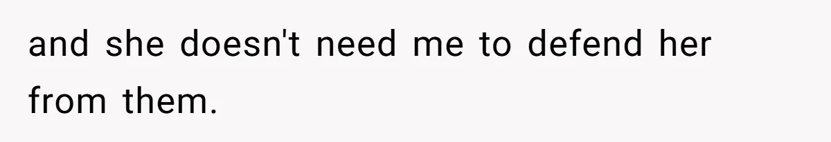 Man Defends His Girlfriends Honor By Targeting Her Friends Deepest Insecurity and she doesn't need me to defend her from them.