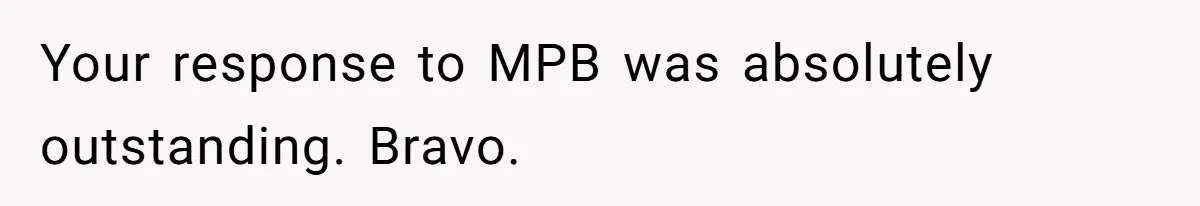 Man Defends His Girlfriends Honor By Targeting Her Friends Deepest Insecurity Your response to MPB was absolutely outstanding. Bravo.