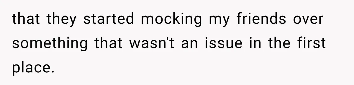 Man Defends His Girlfriends Honor By Targeting Her Friends Deepest Insecurity that they started mocking my friends over something that wasn't an issue in the first place.