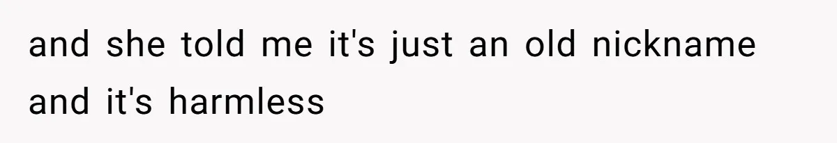 Man Defends His Girlfriends Honor By Targeting Her Friends Deepest Insecurity and she told me it's just an old nickname and it's harmless