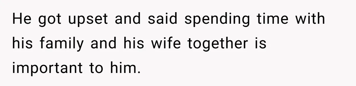 Woman Tells Husband She Won’t Join Family Visit Until House Temperature Changes He got upset and said spending time with his family and his wife together is important to him.