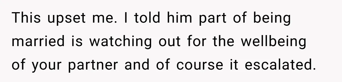 Woman Tells Husband She Won’t Join Family Visit Until House Temperature Changes This upset me. I told him part of being married is watching out for the wellbeing of your partner and of course it escalated.