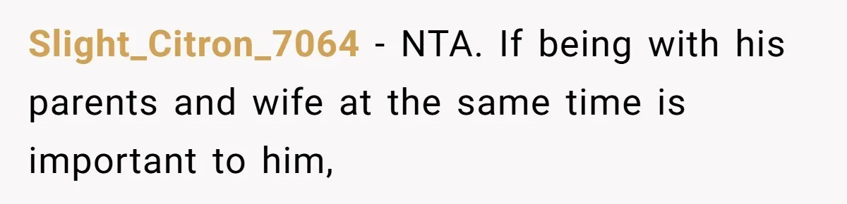 Woman Tells Husband She Won’t Join Family Visit Until House Temperature Changes Slight_Citron_7064 − NTA. If being with his parents and wife at the same time is important to him,
