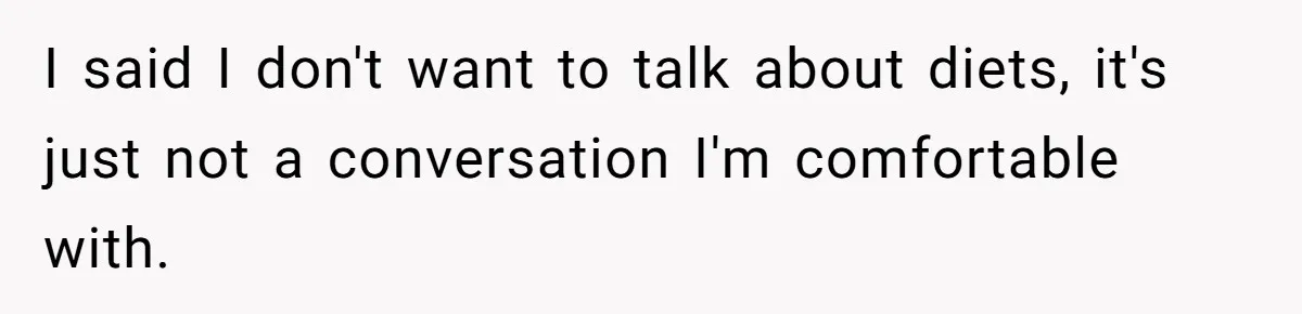 Coworkers Complain To The Boss Because Seeing Someone Eat Is Ruining Their Restrictive Diets I said I don't want to talk about diets, it's just not a conversation I'm comfortable with.