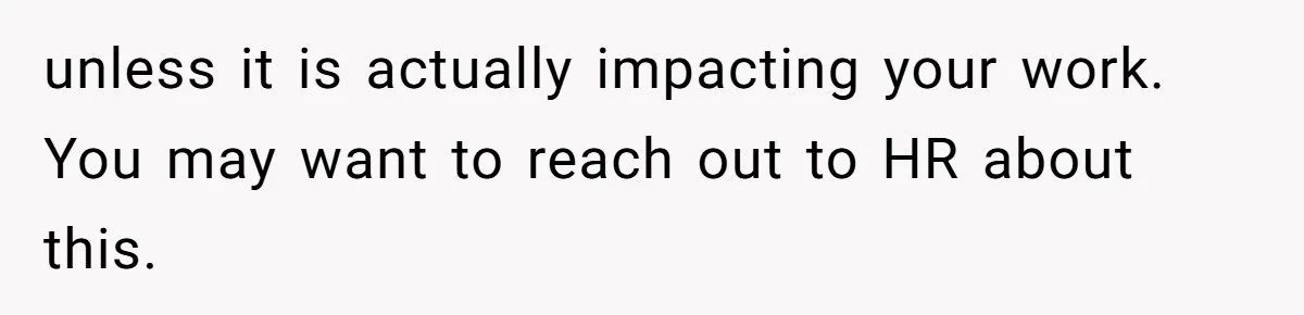 Coworkers Complain To The Boss Because Seeing Someone Eat Is Ruining Their Restrictive Diets unless it is actually impacting your work. You may want to reach out to HR about this.
