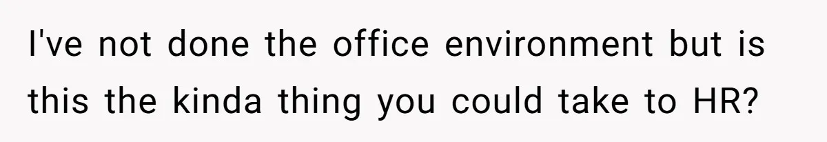 Coworkers Complain To The Boss Because Seeing Someone Eat Is Ruining Their Restrictive Diets I've not done the office environment but is this the kinda thing you could take to HR?