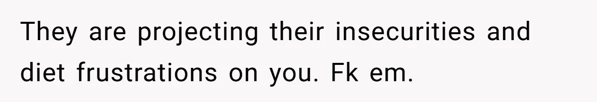 Coworkers Complain To The Boss Because Seeing Someone Eat Is Ruining Their Restrictive Diets They are projecting their insecurities and diet frustrations on you. Fk em.