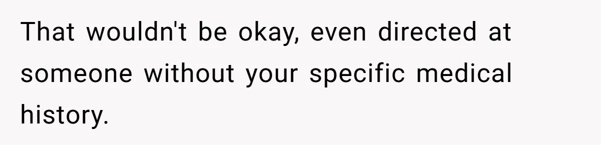 Coworkers Complain To The Boss Because Seeing Someone Eat Is Ruining Their Restrictive Diets That wouldn't be okay, even directed at someone without your specific medical history.