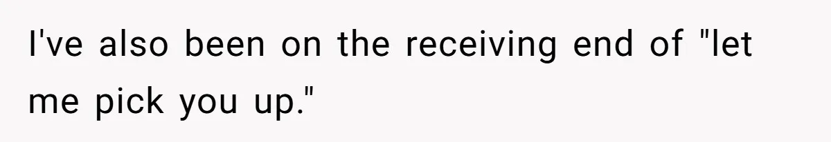 Coworkers Complain To The Boss Because Seeing Someone Eat Is Ruining Their Restrictive Diets I've also been on the receiving end of "let me pick you up."