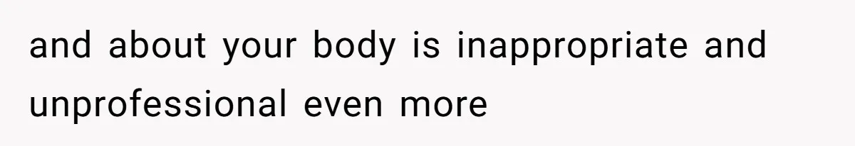 Coworkers Complain To The Boss Because Seeing Someone Eat Is Ruining Their Restrictive Diets and about your body is inappropriate and unprofessional even more