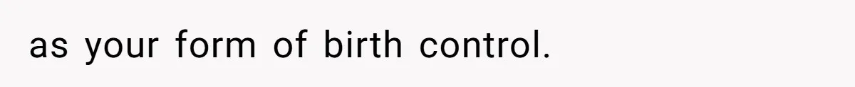 as your form of birth control.