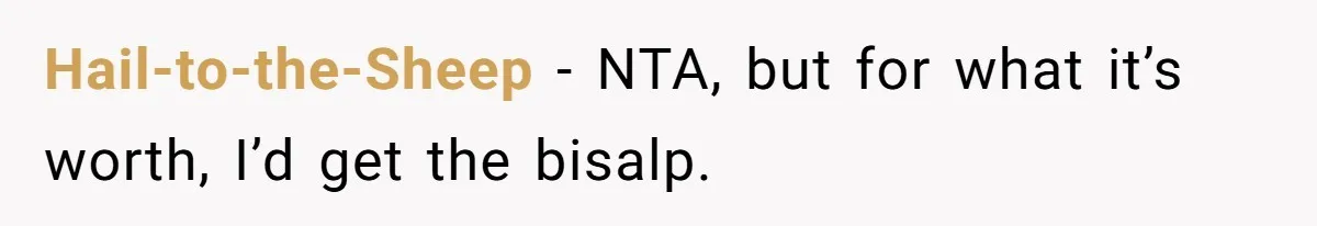 Hail-to-the-Sheep − NTA, but for what it’s worth, I’d get the bisalp.