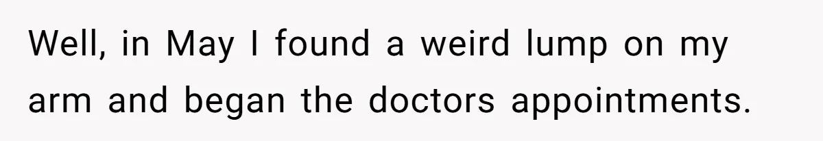 Maid Of Honor Ignores Her Best Friends Cancer Scare To Focus Solely On Her Own Pregnancy Well, in May I found a weird lump on my arm and began the doctors appointments.