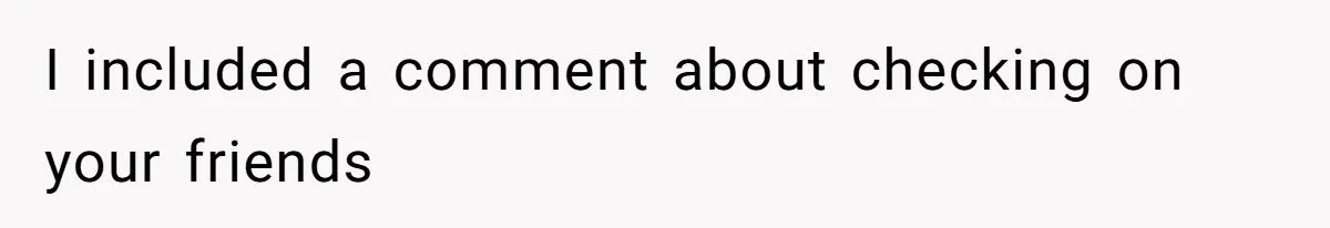 Maid Of Honor Ignores Her Best Friends Cancer Scare To Focus Solely On Her Own Pregnancy I included a comment about checking on your friends
