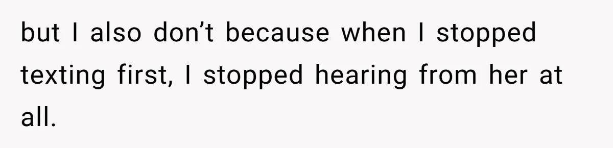 Maid Of Honor Ignores Her Best Friends Cancer Scare To Focus Solely On Her Own Pregnancy but I also don’t because when I stopped texting first, I stopped hearing from her at all.