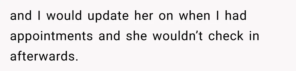 Maid Of Honor Ignores Her Best Friends Cancer Scare To Focus Solely On Her Own Pregnancy and I would update her on when I had appointments and she wouldn’t check in afterwards.