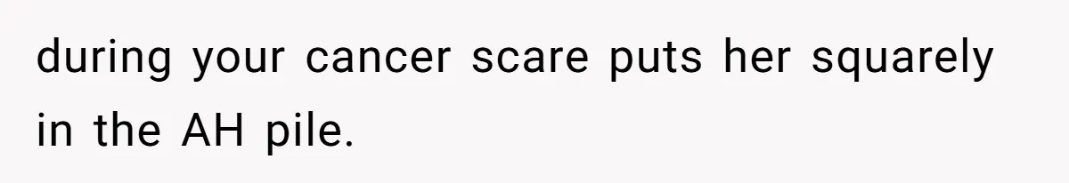 Maid Of Honor Ignores Her Best Friends Cancer Scare To Focus Solely On Her Own Pregnancy during your cancer scare puts her squarely in the AH pile.