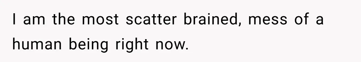 Maid Of Honor Ignores Her Best Friends Cancer Scare To Focus Solely On Her Own Pregnancy I am the most scatter brained, mess of a human being right now.