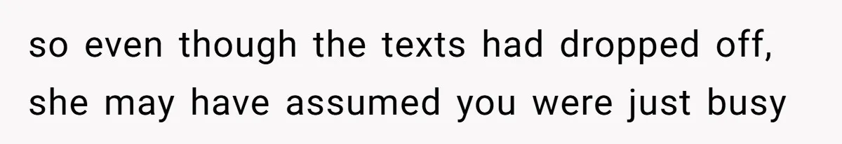 Maid Of Honor Ignores Her Best Friends Cancer Scare To Focus Solely On Her Own Pregnancy so even though the texts had dropped off, she may have assumed you were just busy