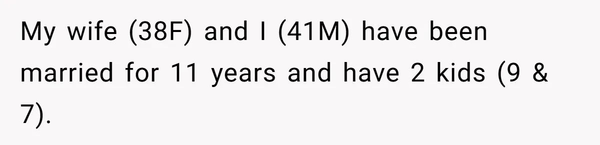 My wife (38F) and I (41M) have been married for 11 years and have 2 kids (9 & 7).