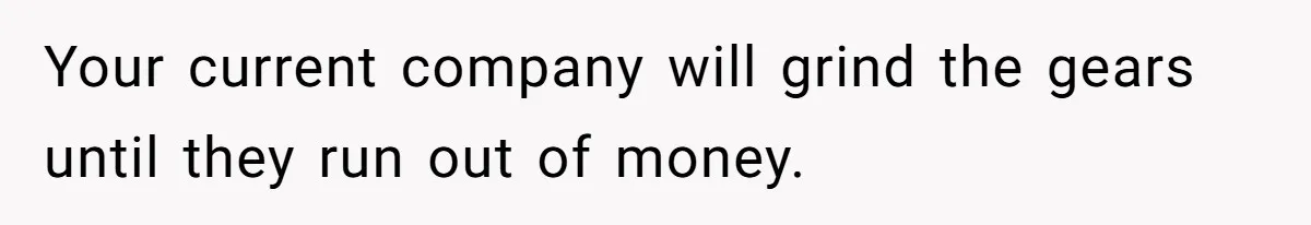 She Defended a Coworker’s Maternity Cover, Now the Whole Office Is Giving Her the Cold Shoulder Your current company will grind the gears until they run out of money.