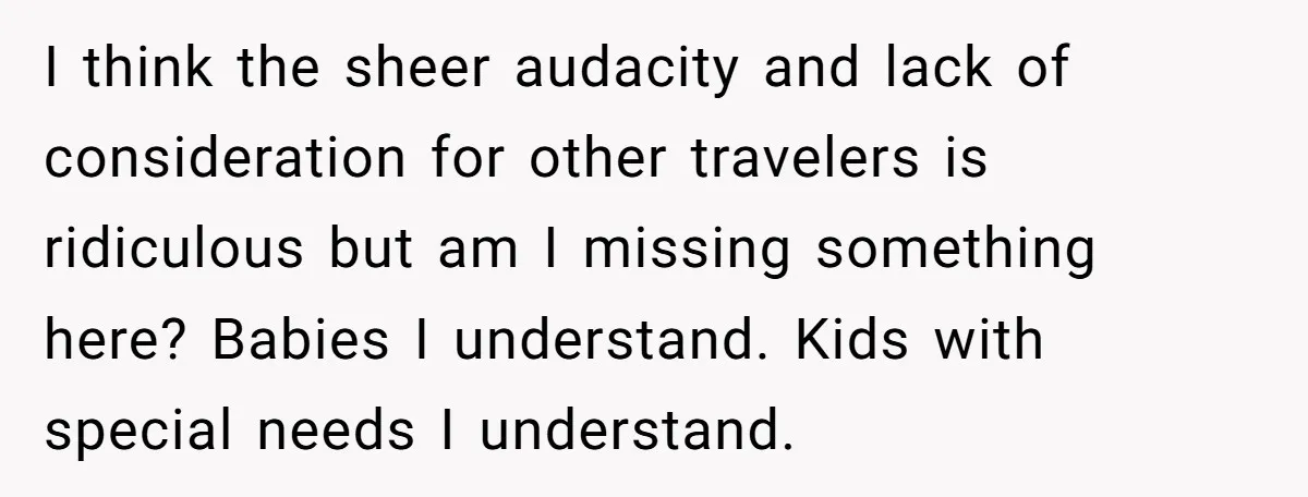 She Asked a Family to Keep Their Child Quiet on a Red-Eye Flight, and It Turned Into an Awkward Standoff I think the sheer audacity and lack of consideration for other travelers is ridiculous but am I missing something here? Babies I understand. Kids with special needs I understand.