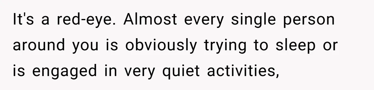 She Asked a Family to Keep Their Child Quiet on a Red-Eye Flight, and It Turned Into an Awkward Standoff It's a red-eye. Almost every single person around you is obviously trying to sleep or is engaged in very quiet activities,
