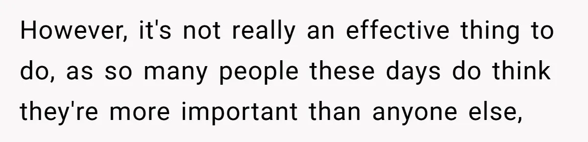 She Asked a Family to Keep Their Child Quiet on a Red-Eye Flight, and It Turned Into an Awkward Standoff However, it's not really an effective thing to do, as so many people these days do think they're more important than anyone else,