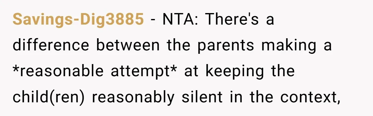 She Asked a Family to Keep Their Child Quiet on a Red-Eye Flight, and It Turned Into an Awkward Standoff Savings-Dig3885 − NTA: There's a difference between the parents making a *reasonable attempt* at keeping the child(ren) reasonably silent in the context,