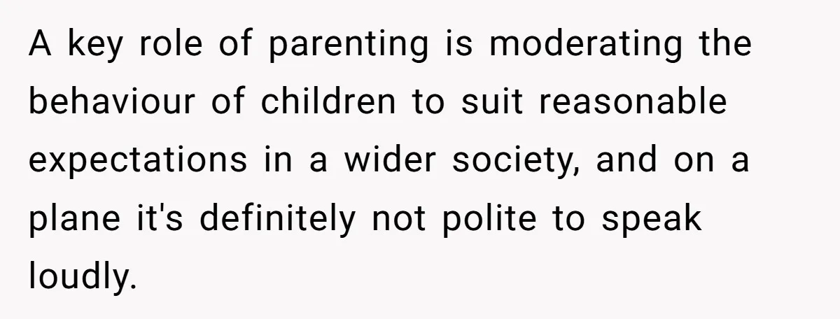 She Asked a Family to Keep Their Child Quiet on a Red-Eye Flight, and It Turned Into an Awkward Standoff A key role of parenting is moderating the behaviour of children to suit reasonable expectations in a wider society, and on a plane it's definitely not polite to speak loudly.