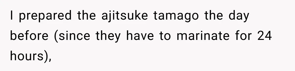 Enthusiastic Aunt Serves Traditional Japanese Soup With Alcohol To 9-Year-Old Niece I prepared the ajitsuke tamago the day before (since they have to marinate for 24 hours),