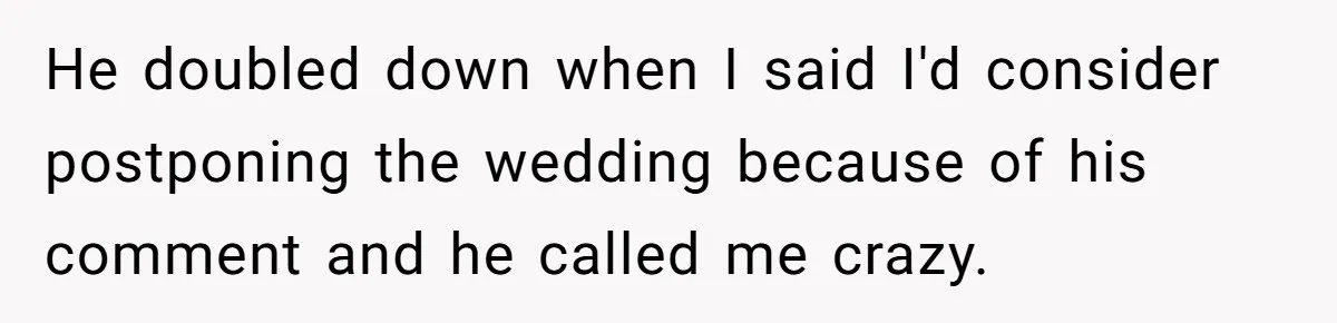 Bride Considers Postponing Wedding After Fiancé Makes Comment About Her Scar He doubled down when I said I'd consider postponing the wedding because of his comment and he called me crazy.