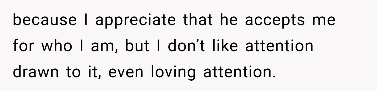 Bride Considers Postponing Wedding After Fiancé Makes Comment About Her Scar because I appreciate that he accepts me for who I am, but I don’t like attention drawn to it, even loving attention.