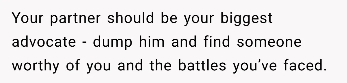 Bride Considers Postponing Wedding After Fiancé Makes Comment About Her Scar Your partner should be your biggest advocate - dump him and find someone worthy of you and the battles you’ve faced.