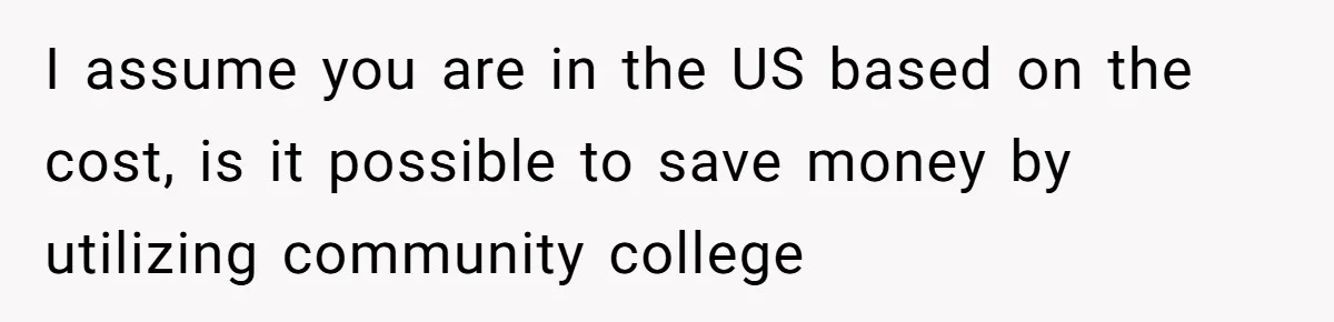 Dad Refuses To Take Out Loans For Son’s $60k College—Wife Thinks He’s Wrong, Is He? I assume you are in the US based on the cost, is it possible to save money by utilizing community college