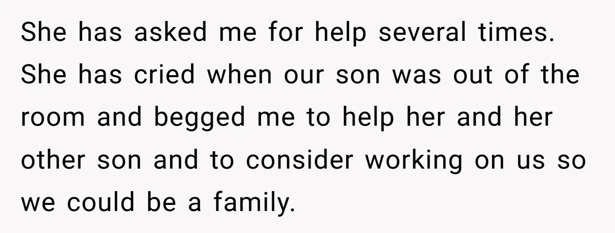 She Cheated, Left, and Came Back Homeless, Now He’s Being Asked to Fix It She has asked me for help several times. She has cried when our son was out of the room and begged me to help her and her other son and...