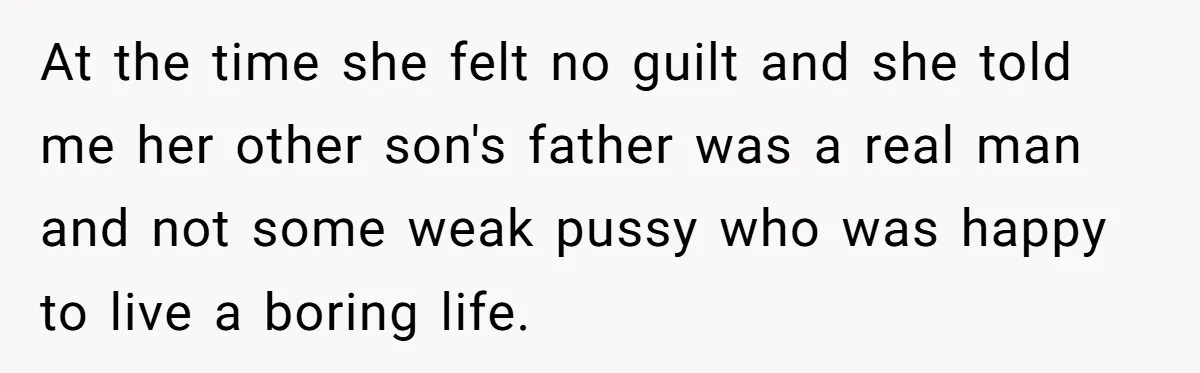 She Cheated, Left, and Came Back Homeless, Now He’s Being Asked to Fix It At the time she felt no guilt and she told me her other son's father was a real man and not some weak pussy who was happy to live a...