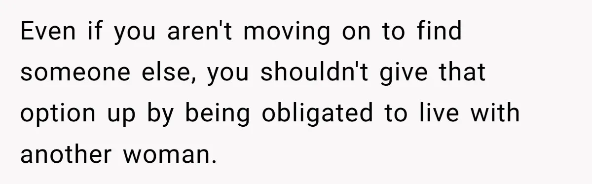 She Cheated, Left, and Came Back Homeless, Now He’s Being Asked to Fix It Even if you aren't moving on to find someone else, you shouldn't give that option up by being obligated to live with another woman.