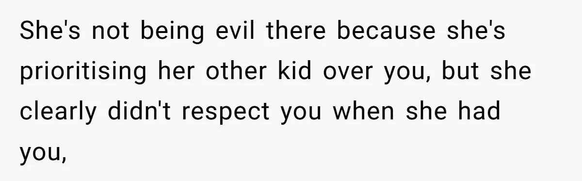 She Cheated, Left, and Came Back Homeless, Now He’s Being Asked to Fix It She's not being evil there because she's prioritising her other kid over you, but she clearly didn't respect you when she had you,