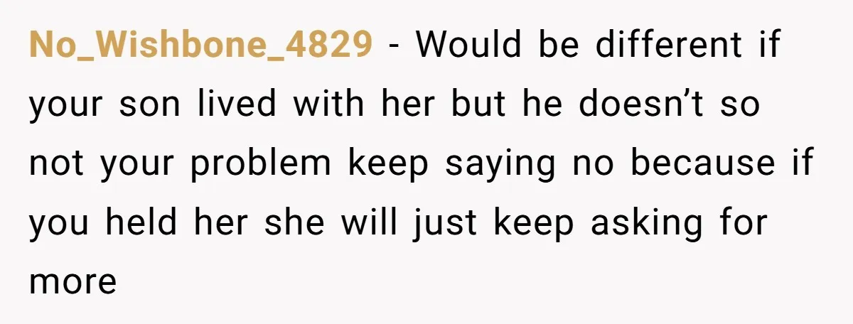 She Cheated, Left, and Came Back Homeless, Now He’s Being Asked to Fix It No_Wishbone_4829 − Would be different if your son lived with her but he doesn’t so not your problem keep saying no because if you held her she will just keep...
