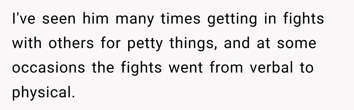This Man Tried to Propose to an 18-Year-Old, and Her Uncle Stepped In Before It Went Any Further I've seen him many times getting in fights with others for petty things, and at some occasions the fights went from verbal to physical.