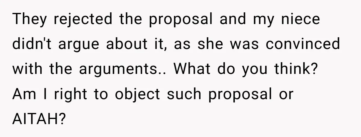 This Man Tried to Propose to an 18-Year-Old, and Her Uncle Stepped In Before It Went Any Further They rejected the proposal and my niece didn't argue about it, as she was convinced with the arguments.. What do you think? Am I right to object such proposal or...